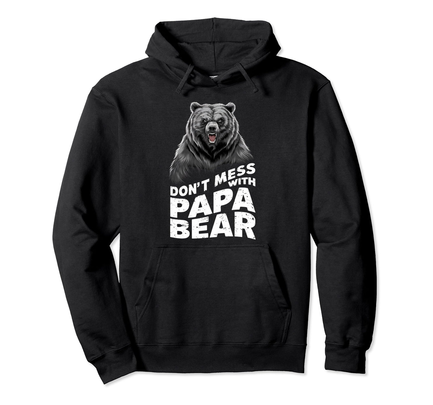 Fathers Day Dont Mess Papa Bear Hoodie - Streetwear Style Unisex - T-Shirt, Sweatshirt, Hoodie
