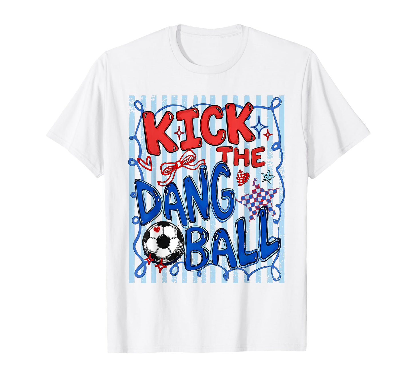 Kick Dang Ball Funny Soccer Game Day T-Shirt - Aesthetic Graphic Unisex - T-Shirt, Sweatshirt, Hoodie