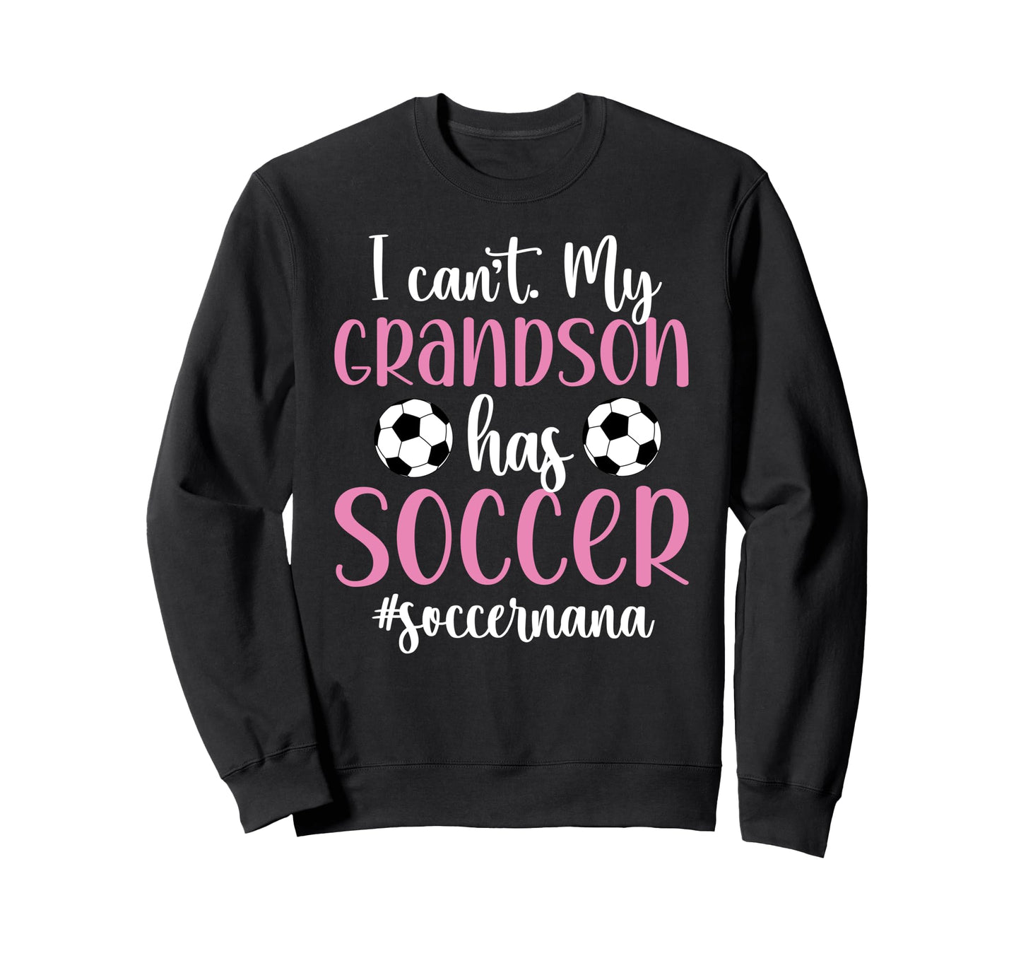 My Grandson Has Soccer Nana Soccer Sweatshirt - Streetwear Style Men Women - T-Shirt, Sweatshirt, Hoodie
