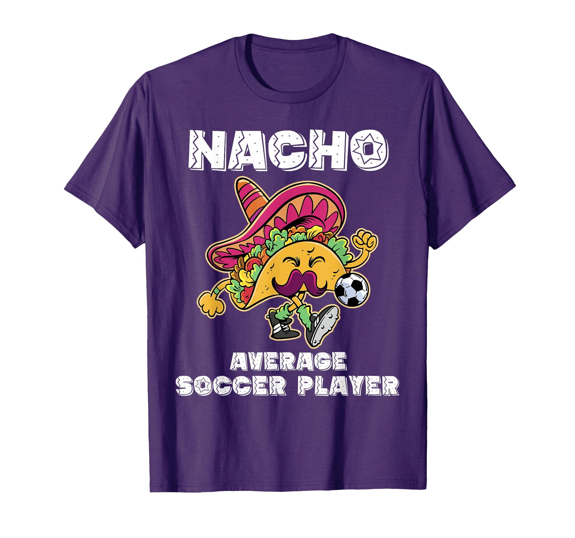Nacho Average Soccer Player Taco Soccer T-Shirt - Unique Graphic Unisex - T-Shirt, Sweatshirt, Hoodie