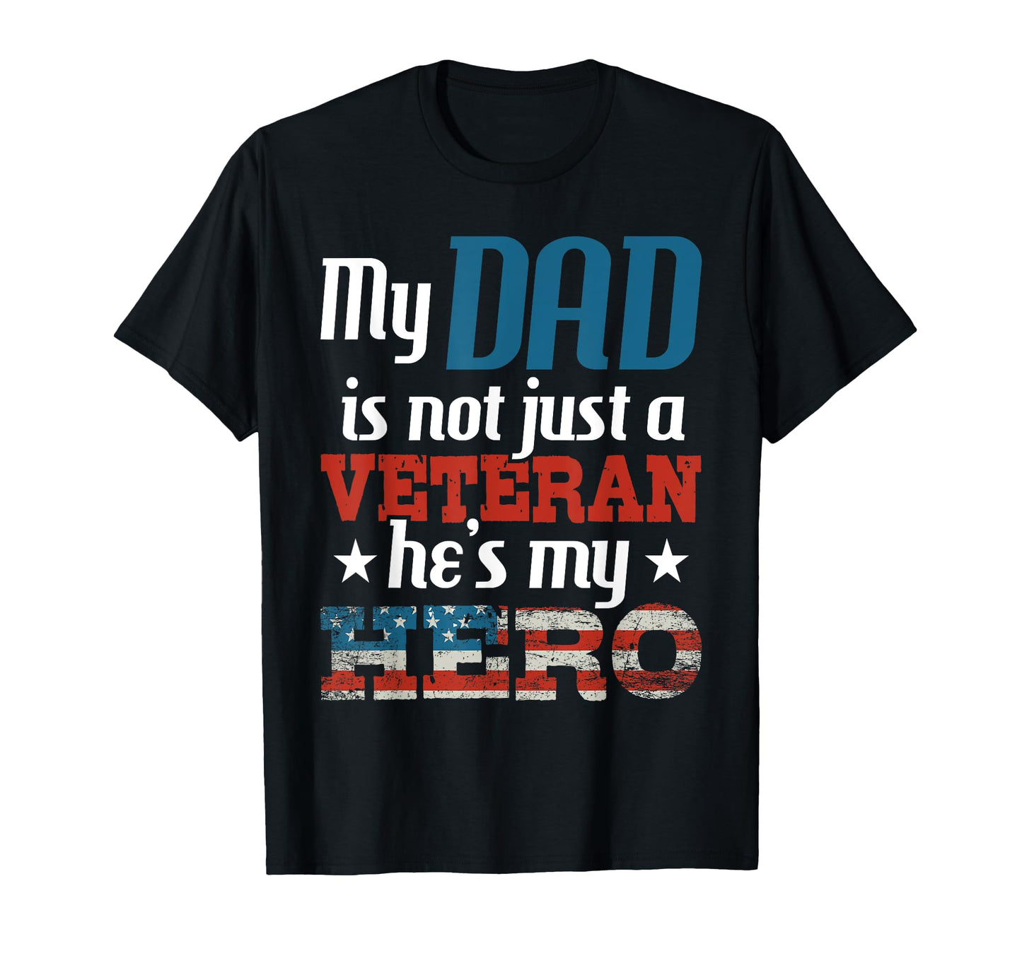 My Dad Is Not Just Veteran Hes My Hero T-Shirt - Fun Novelty Design Unisex - T-Shirt, Sweatshirt, Hoodie