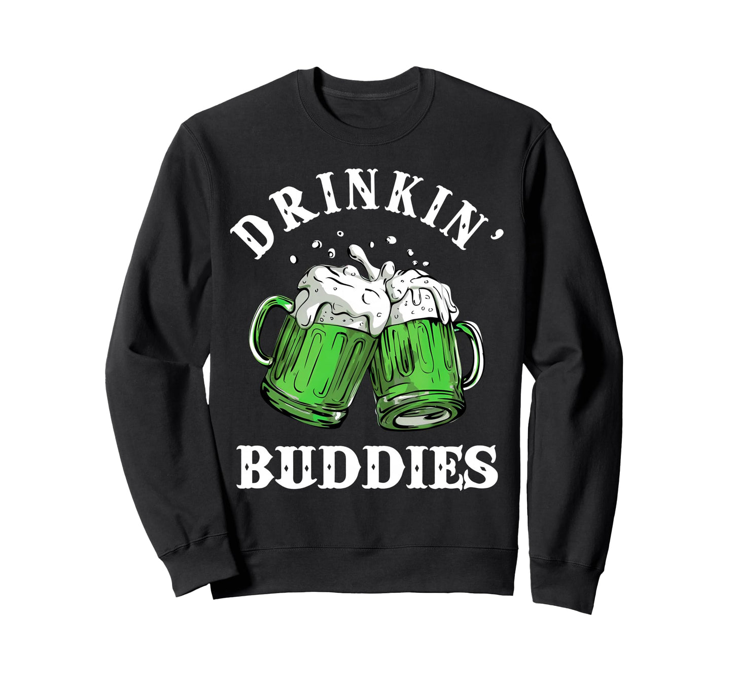 Funny Drinking Buddies St Sweatshirt - Custom Art Print for Adults - T-Shirt, Sweatshirt, Hoodie