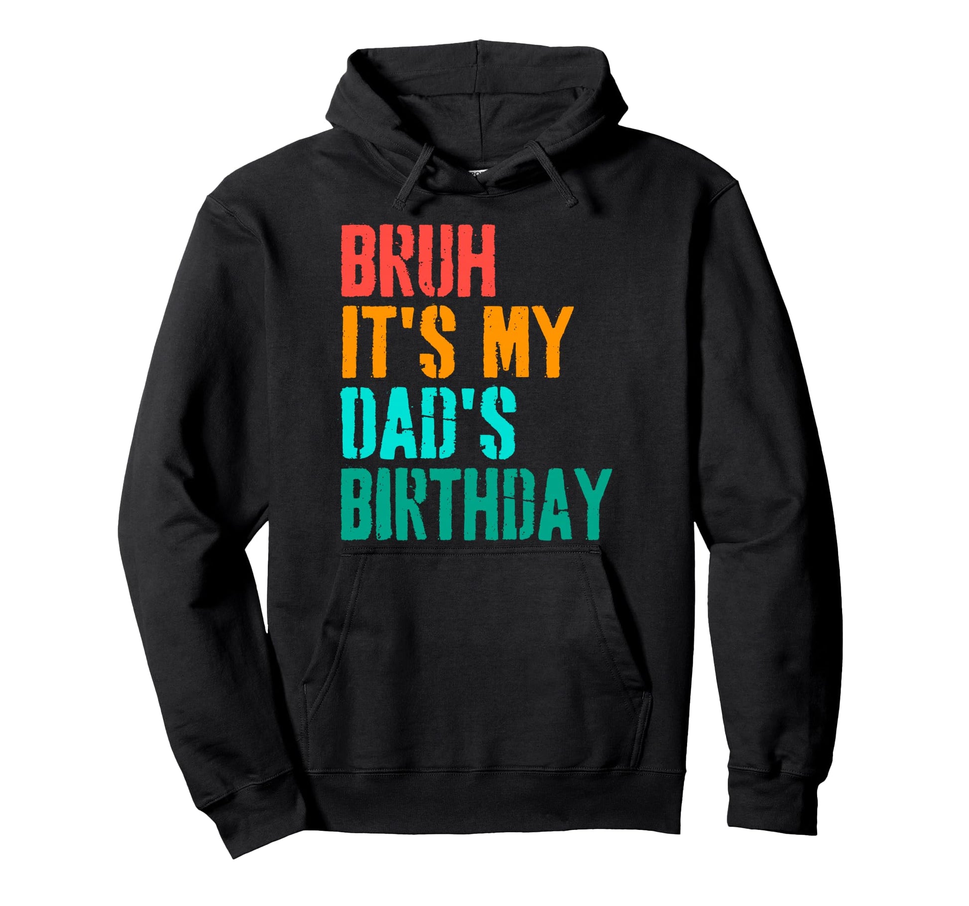 Bruh Its My Dads Birthday Funny Bday Hoodie - Novelty Apparel for Adults - T-Shirt, Sweatshirt, Hoodie