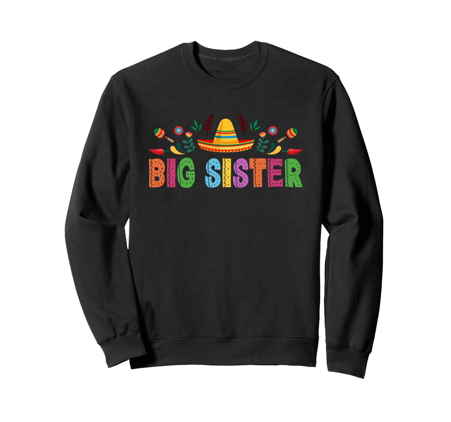 Big Sister Mexican Fiesta Bday Sweatshirt - Novelty Apparel Men Women - T-Shirt, Sweatshirt, Hoodie