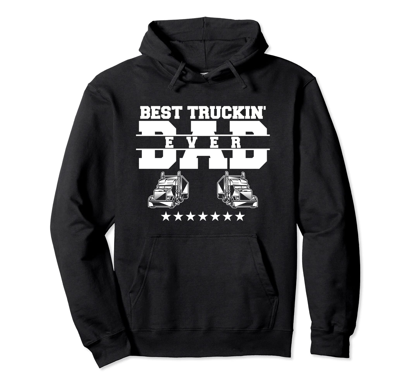 Best Truckin Dad Ever Trucker Hoodie - Casual Everyday Wear Unisex - T-Shirt, Sweatshirt, Hoodie
