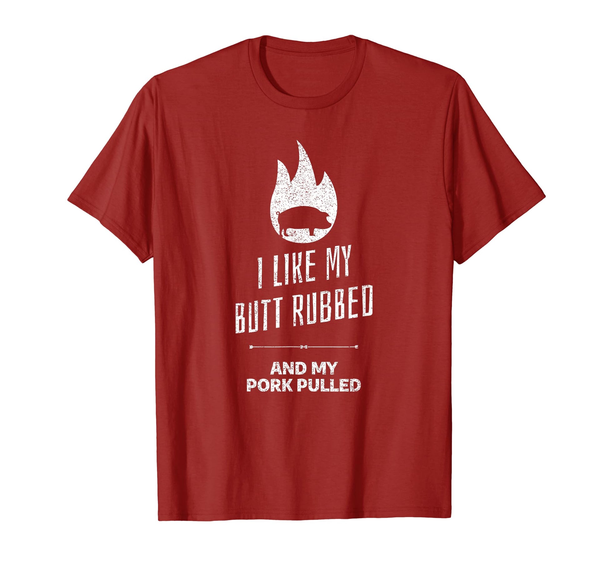 I Like My Butt Rubbed And My Pork Pulled T-Shirt - Streetwear Style Unisex - T-Shirt, Sweatshirt, Hoodie