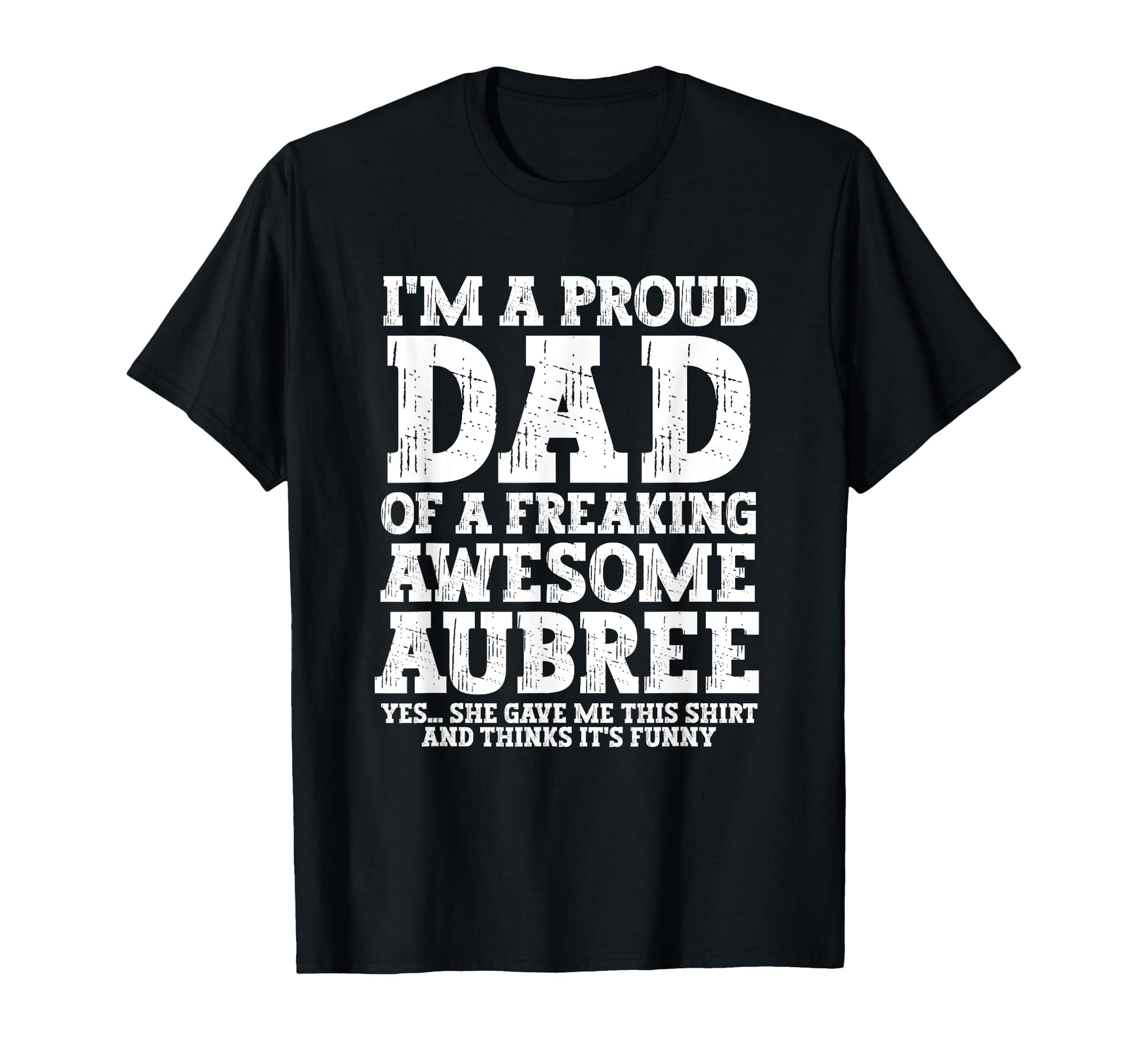 Dad Aubree Personalized Name Funny T-Shirt - Novelty Apparel for Adults - T-Shirt, Sweatshirt, Hoodie