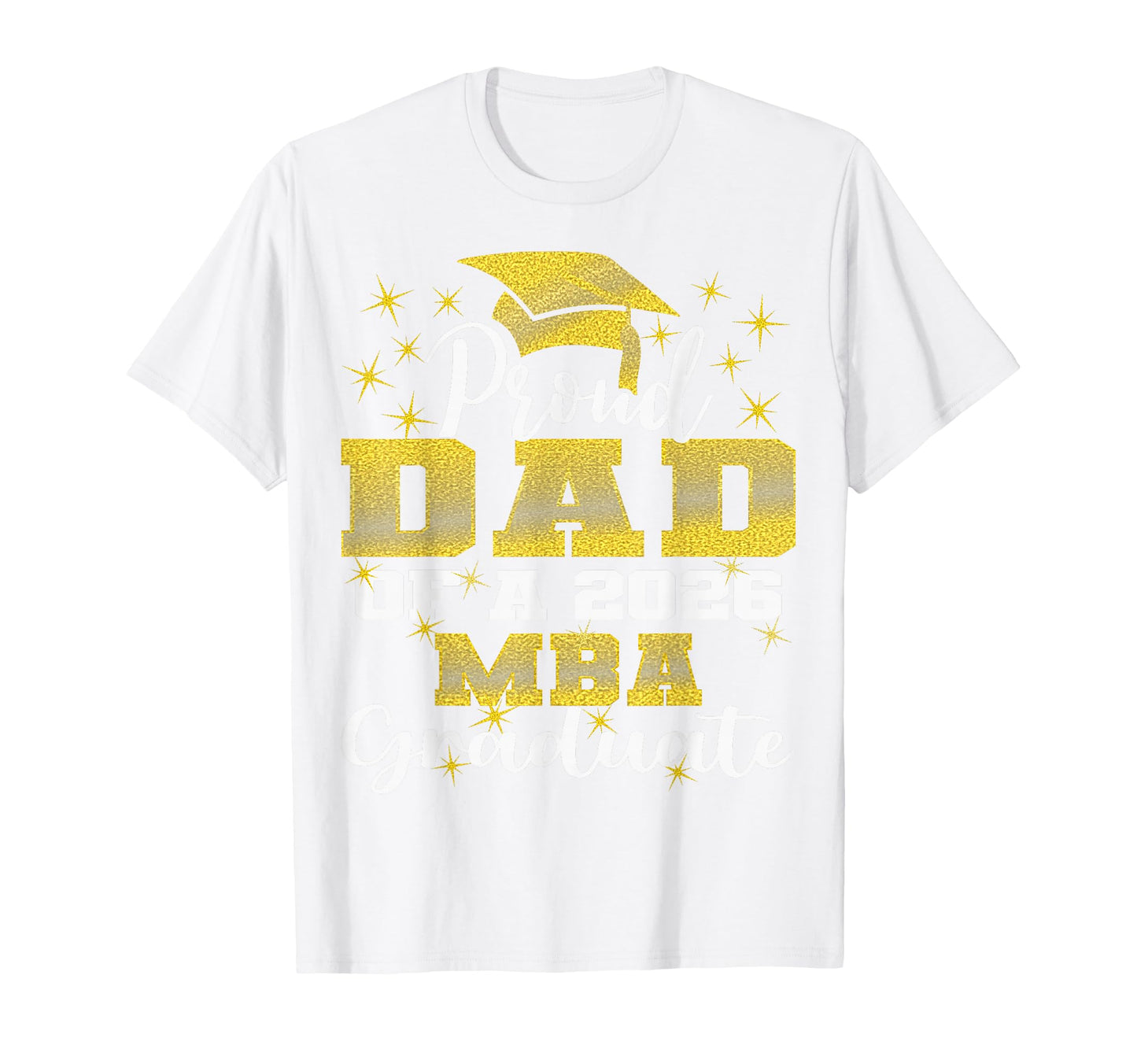 Proud Dad Class 2026 Mba Graduate T-Shirt - Casual Everyday Wear Men Women - T-Shirt, Sweatshirt, Hoodie