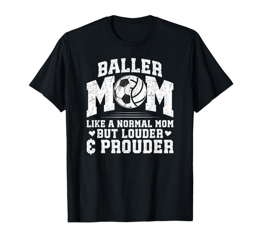 Baller Mom Louder Prouder Volleyball T-Shirt - Novelty Apparel Unisex - T-Shirt, Sweatshirt, Hoodie