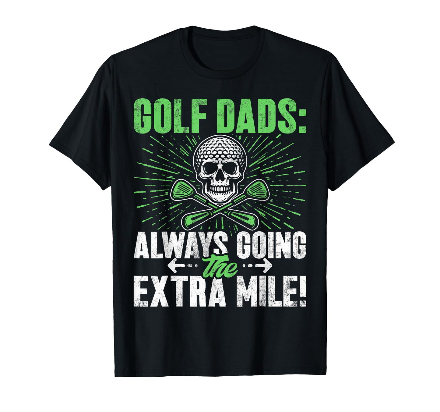 Always Going Extra Mile Golf Dad T-Shirt - Custom Art Print Men Women - T-Shirt, Sweatshirt, Hoodie