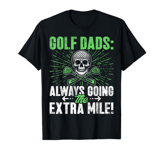 Always Going Extra Mile Golf Dad T-Shirt - Custom Art Print Men Women - T-Shirt, Sweatshirt, Hoodie