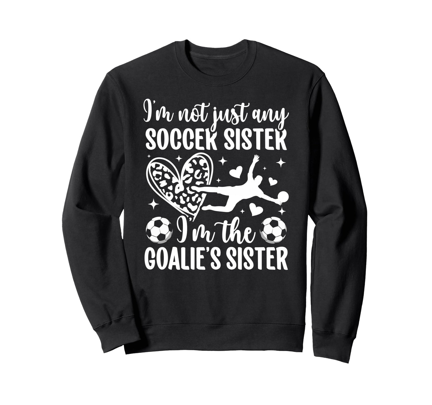 Im Soccer Goalie Sister Soccer Sweatshirt - Graphic Print Men Women - T-Shirt, Sweatshirt, Hoodie