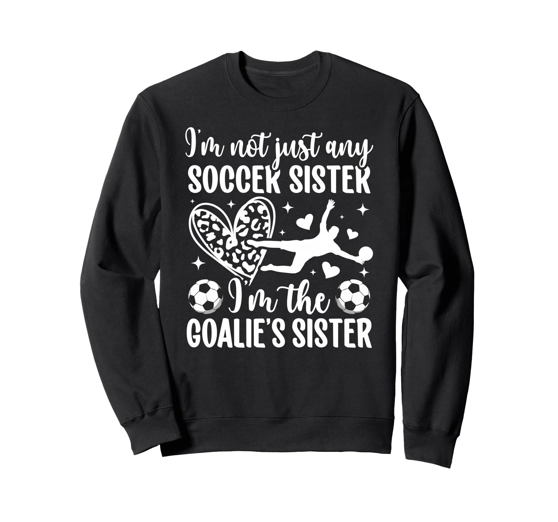 Im Soccer Goalie Sister Soccer Sweatshirt - Graphic Print Men Women - T-Shirt, Sweatshirt, Hoodie