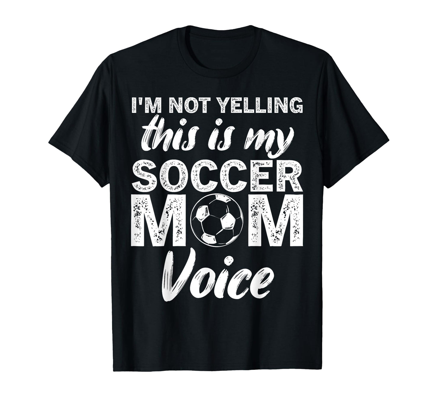 Funny Soccer Mom Im Not Yelling This T-Shirt - Fun Novelty Design Unisex - T-Shirt, Sweatshirt, Hoodie