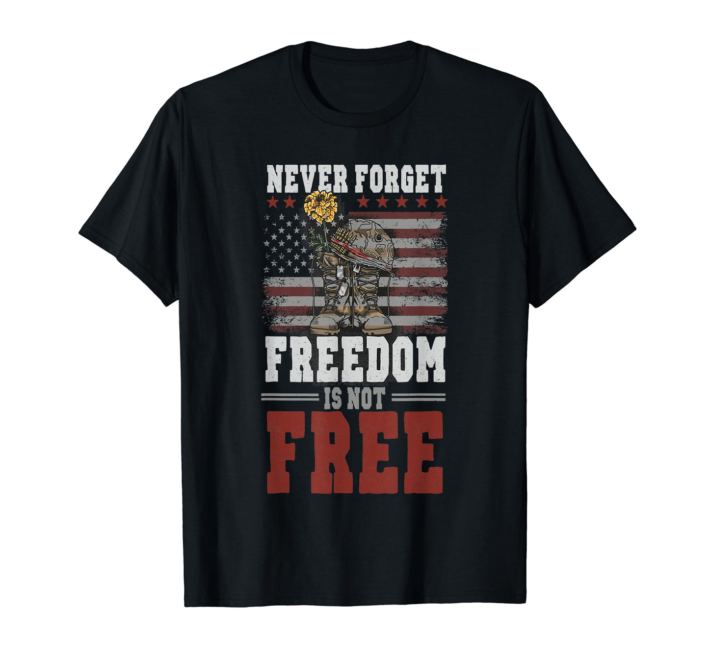 Never Forget Freedom Is Not Free T-Shirt - Custom Art Print Unisex - T-Shirt, Sweatshirt, Hoodie