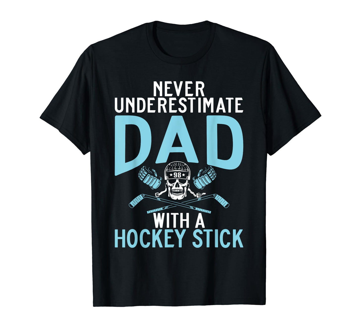 Never Underestimate Dad Hockey Stick T-Shirt - Unique Graphic Men Women - T-Shirt, Sweatshirt, Hoodie