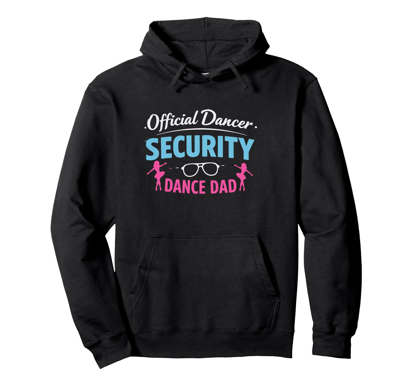 Dancer Security Dance Dad Dancing Comp Hoodie - Unique Graphic Men Women - T-Shirt, Sweatshirt, Hoodie