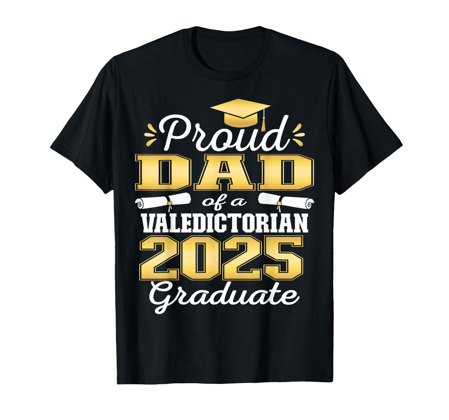 Proud Dad 2025 Valedictorian Graduate T-Shirt - Unique Graphic for Adults - T-Shirt, Sweatshirt, Hoodie