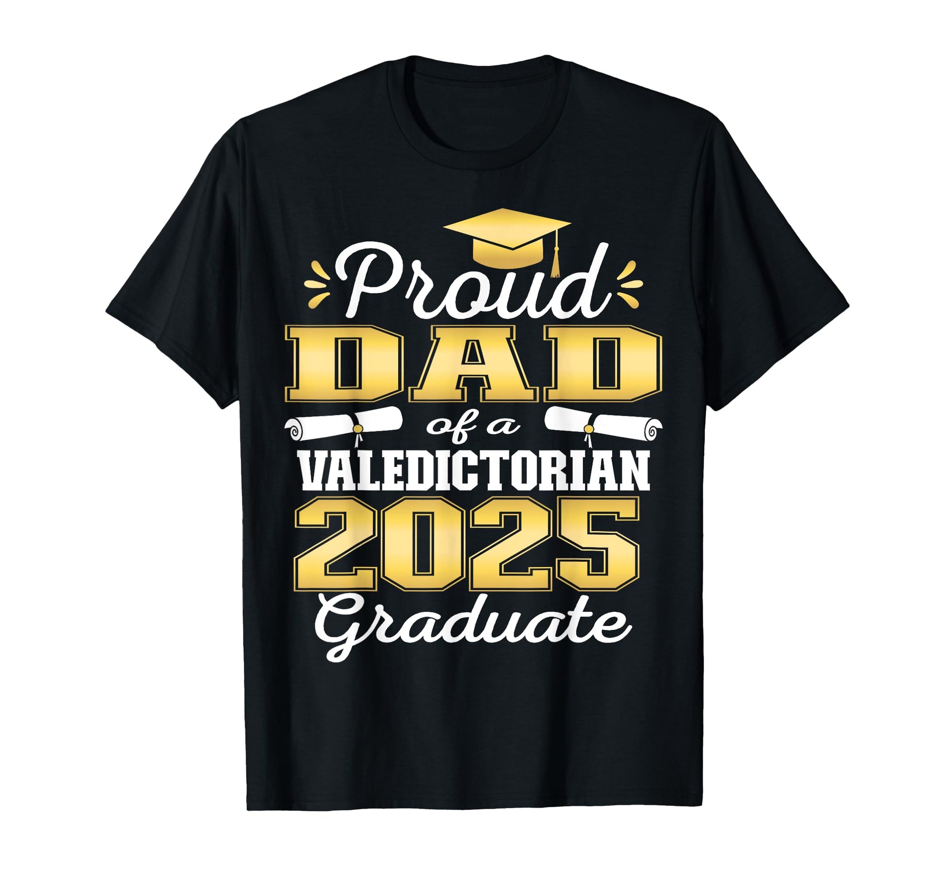 Proud Dad 2025 Valedictorian Graduate T-Shirt - Unique Graphic for Adults - T-Shirt, Sweatshirt, Hoodie