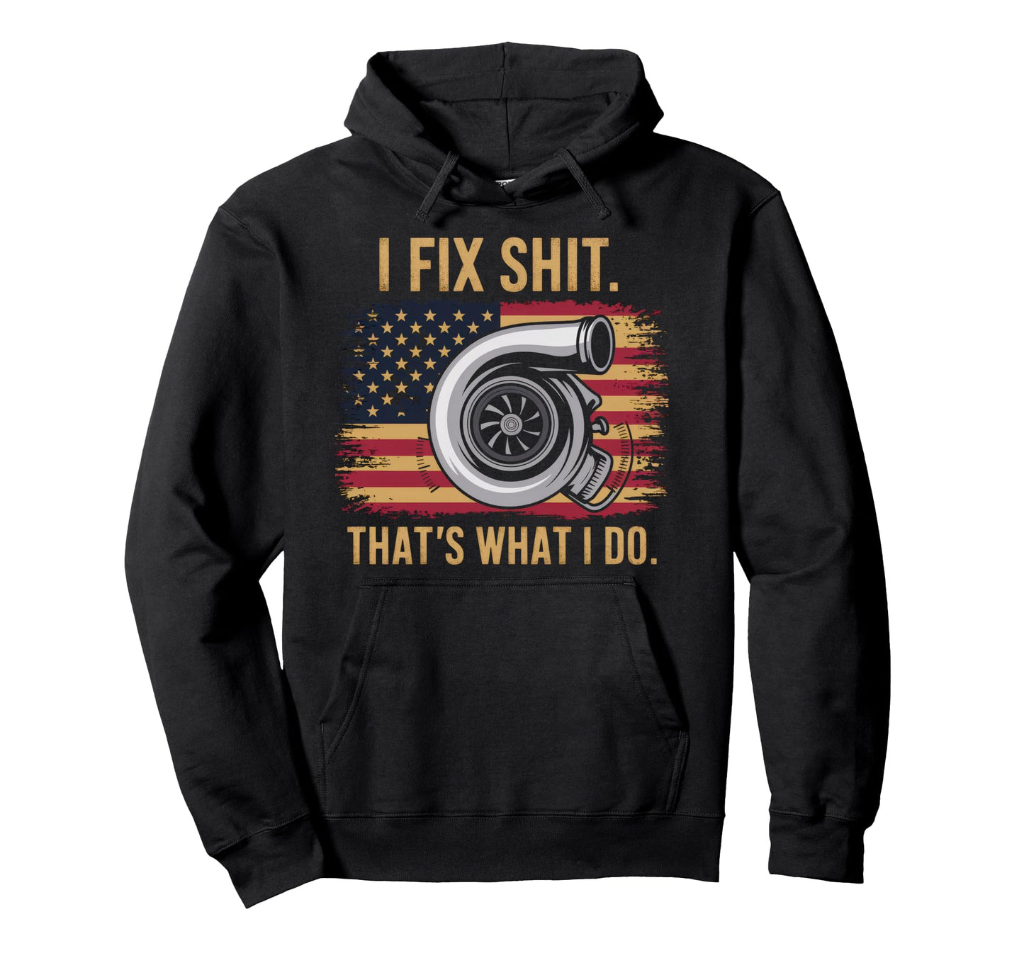 I Fix Shit Thats What I Do Mechanic Hoodie - Casual Everyday Wear Unisex - T-Shirt, Sweatshirt, Hoodie