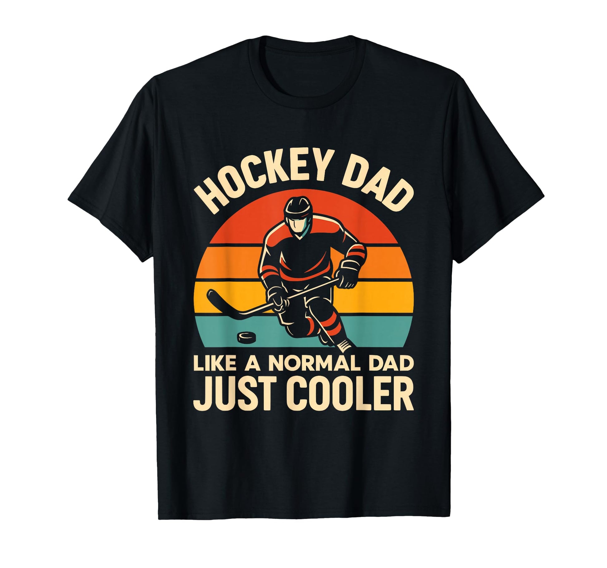 Hockey Dad Like Normal Dad Just T-Shirt - Casual Everyday Wear Unisex - T-Shirt, Sweatshirt, Hoodie