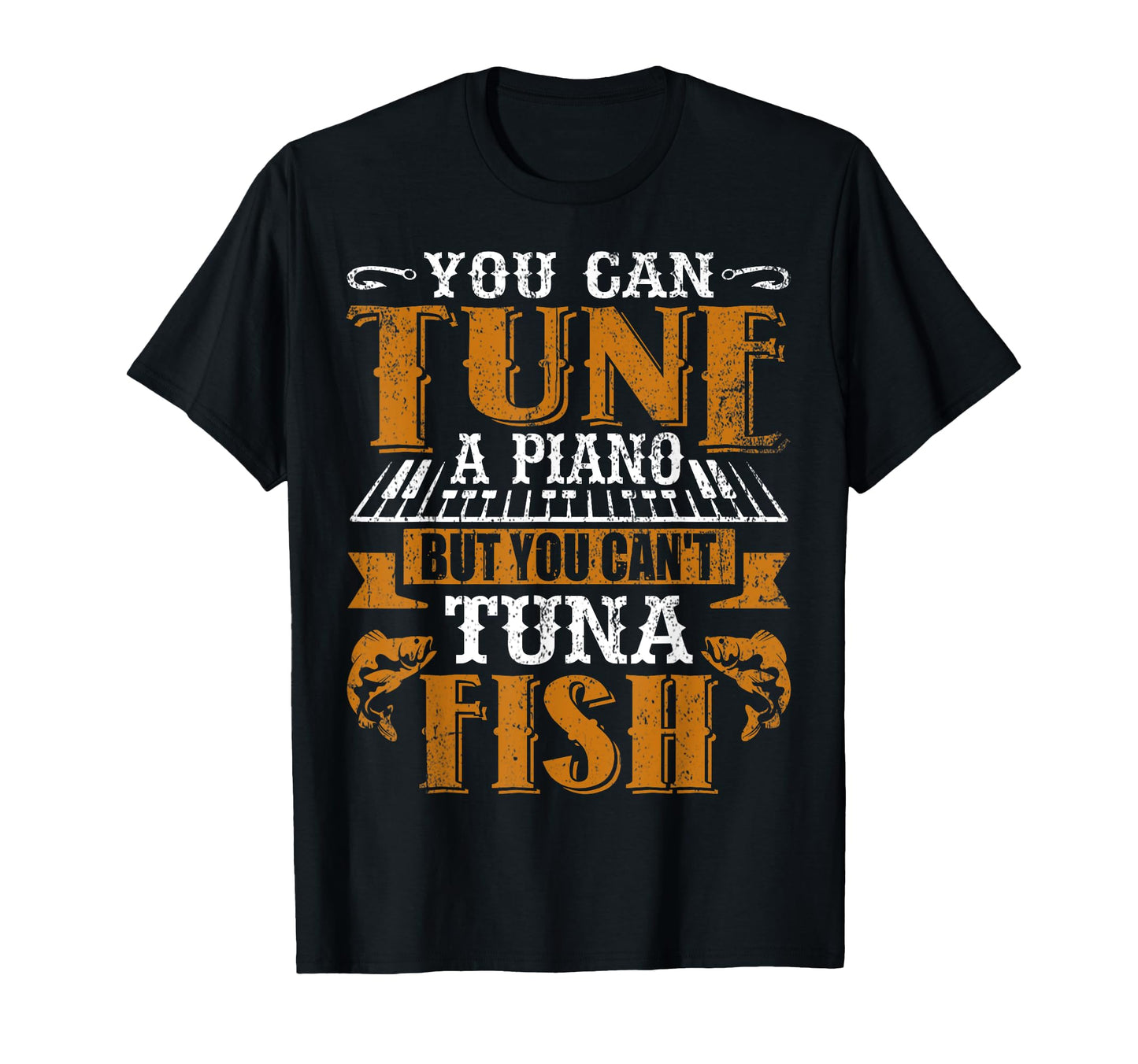 You Can Tune Piano But You Cant Tuna T-Shirt - Graphic Print for Adults - T-Shirt, Sweatshirt, Hoodie