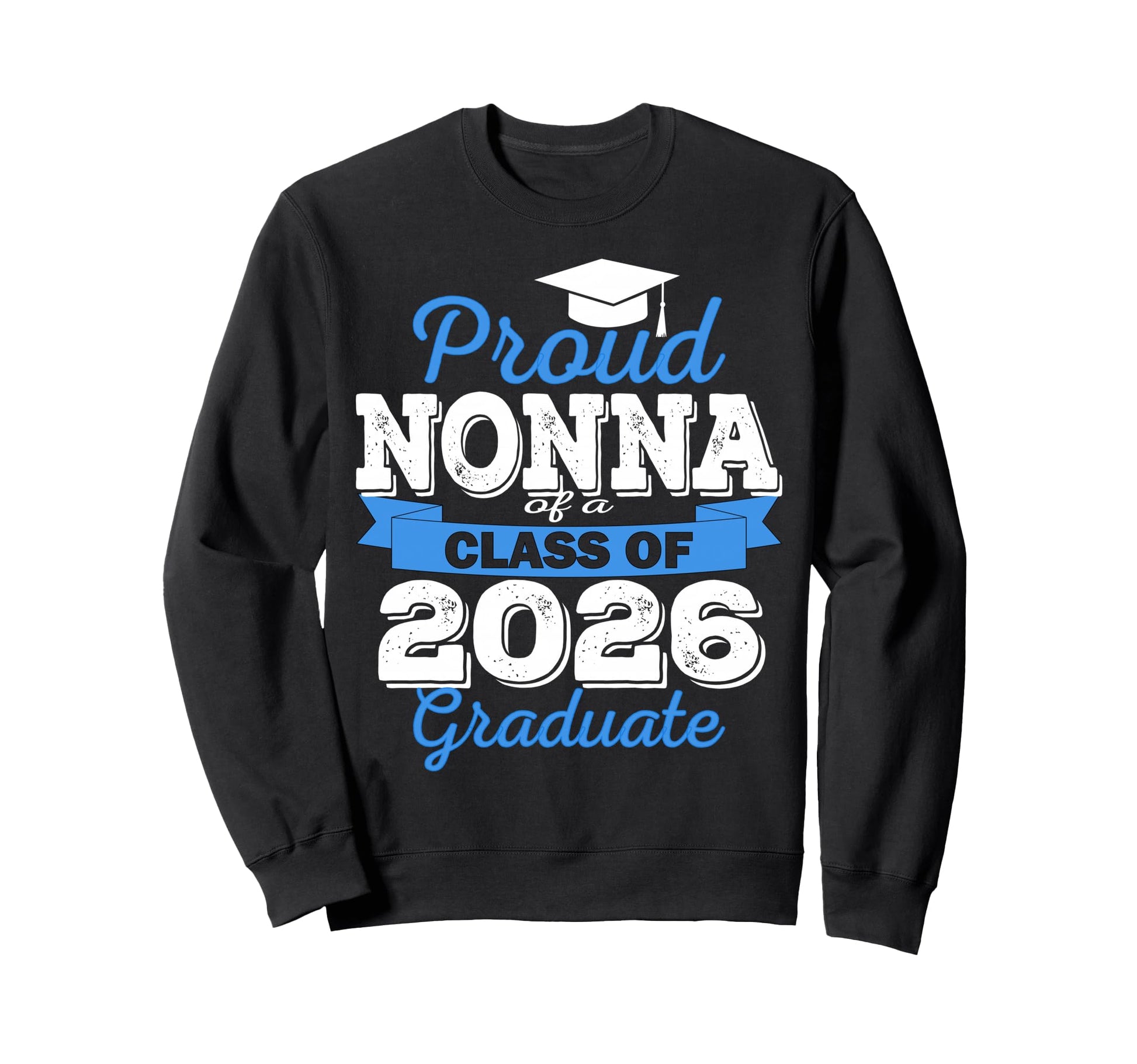 Super Proud Nonna 2026 Graduate Sweatshirt - Streetwear Style Men Women - T-Shirt, Sweatshirt, Hoodie