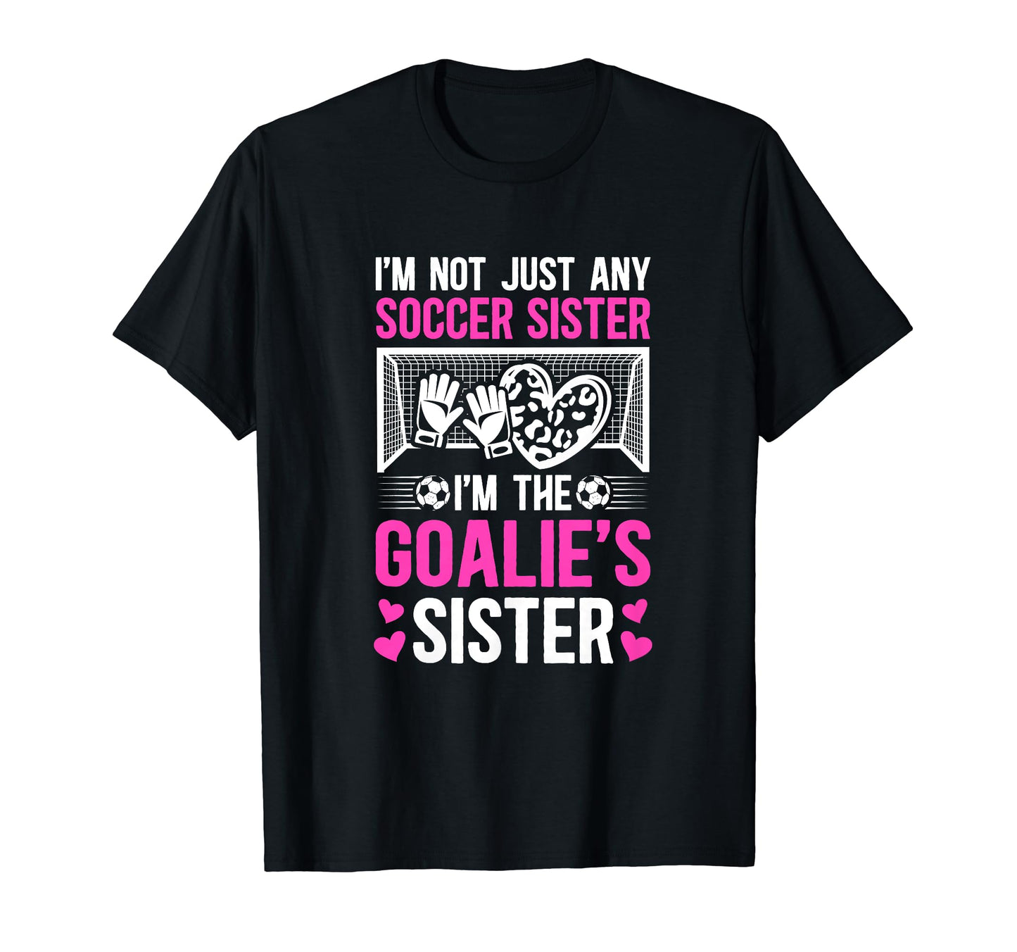 Im Soccer Goalie Sister Soccer T-Shirt - Fun Novelty Design Men Women - T-Shirt, Sweatshirt, Hoodie