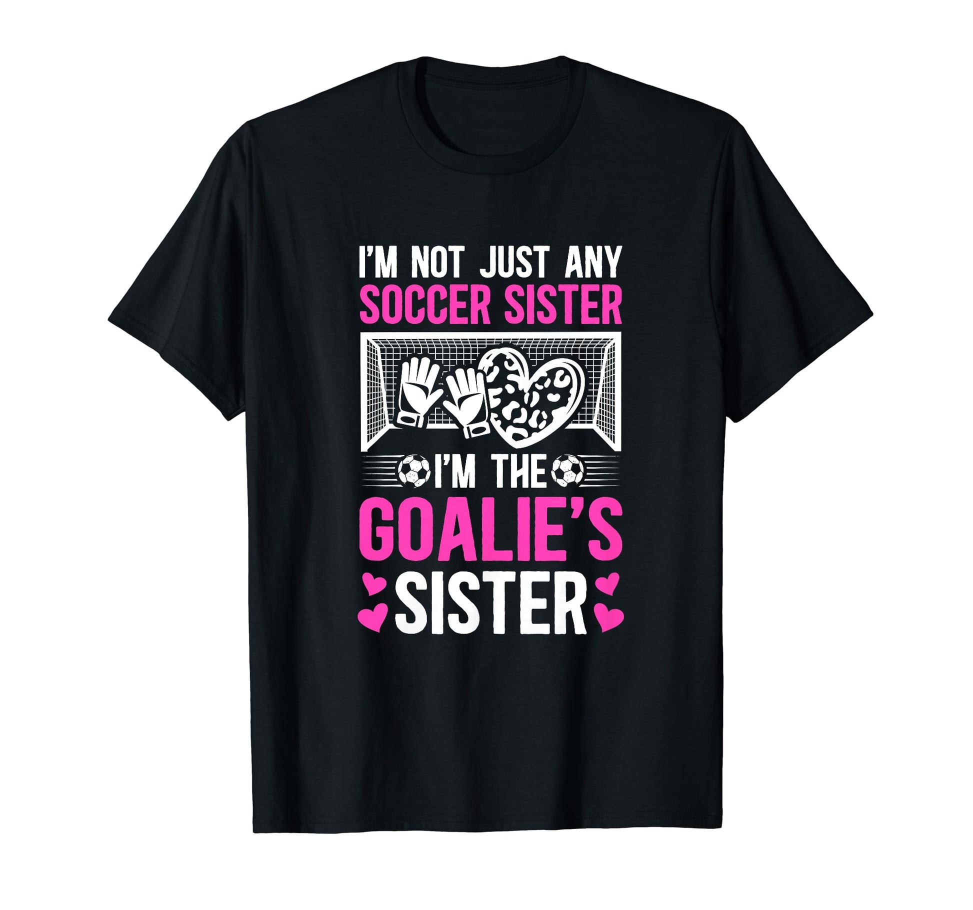 Im Soccer Goalie Sister Soccer T-Shirt - Fun Novelty Design Men Women - T-Shirt, Sweatshirt, Hoodie