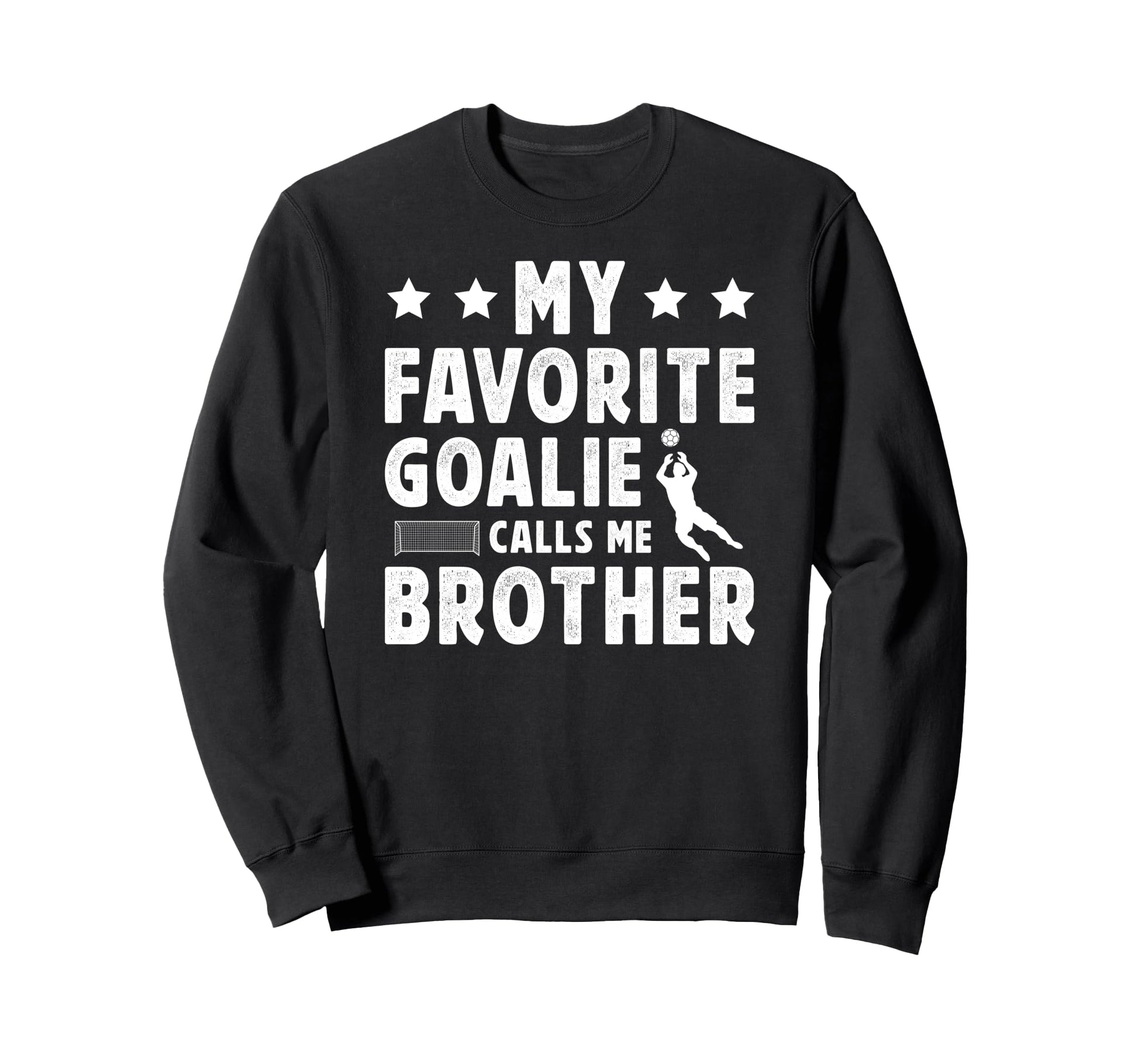 Proud Soccer Goalie Brother Soccer Sweatshirt - Fun Novelty Design Unisex - T-Shirt, Sweatshirt, Hoodie