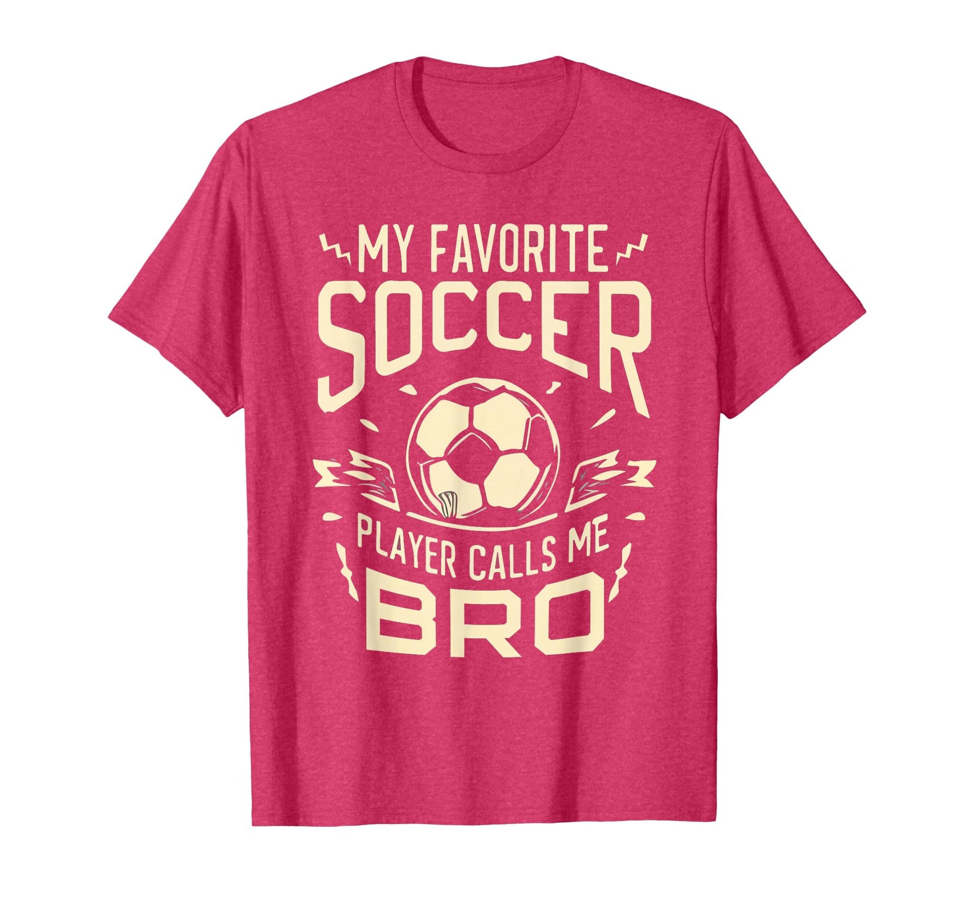 My Favorite Soccer Player Calls Me Bro T-Shirt - Fun Novelty Design Unisex - T-Shirt, Sweatshirt, Hoodie