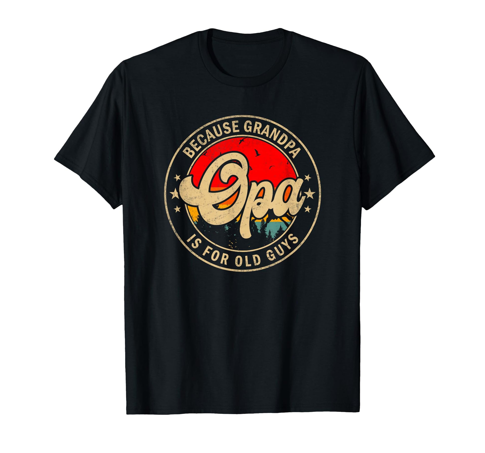 Mens Opa Because Grandpa Is Old Guys T-Shirt - Novelty Apparel Men Women - T-Shirt, Sweatshirt, Hoodie