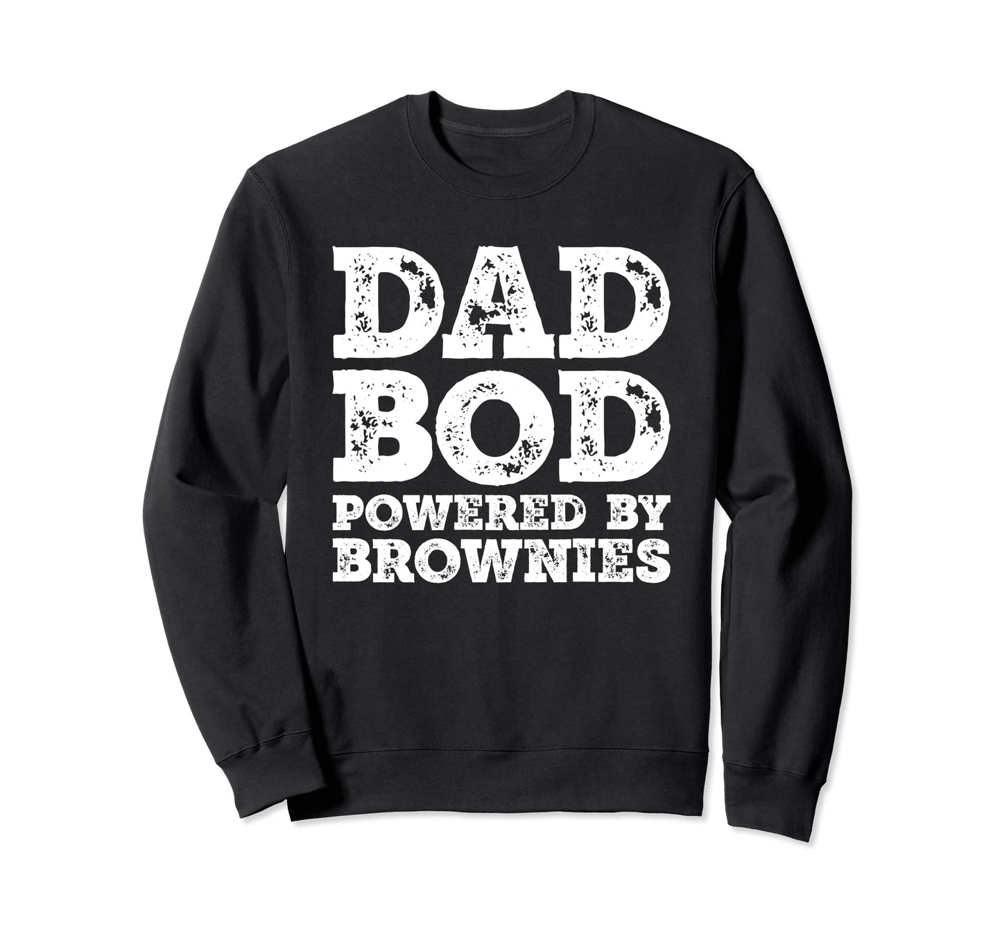 Dad Bod Powered Brownies Father Sweatshirt - Fun Novelty Design Men Women - T-Shirt, Sweatshirt, Hoodie