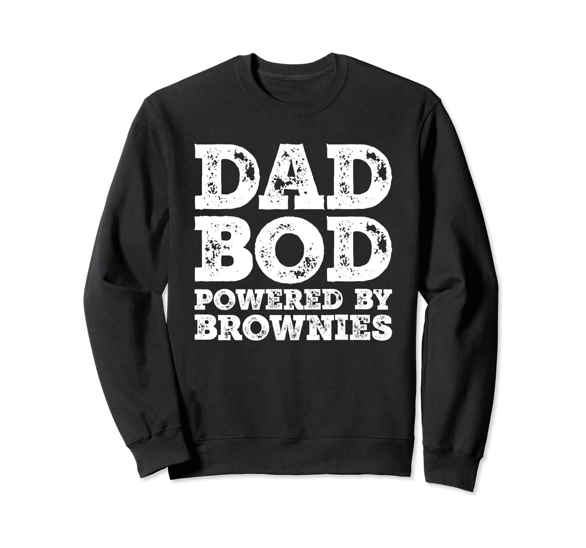 Dad Bod Powered Brownies Father Sweatshirt - Fun Novelty Design Men Women - T-Shirt, Sweatshirt, Hoodie