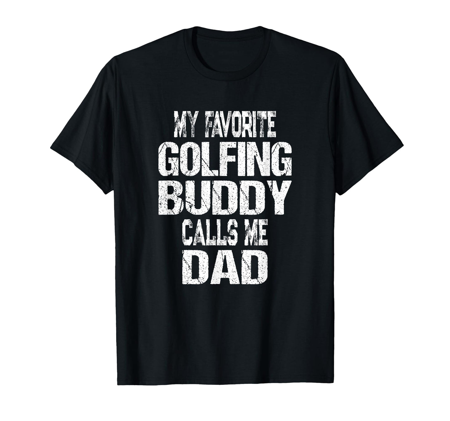 My Favorite Golfing Buddy Calls Me Dad T-Shirt - Graphic Print for Adults - T-Shirt, Sweatshirt, Hoodie