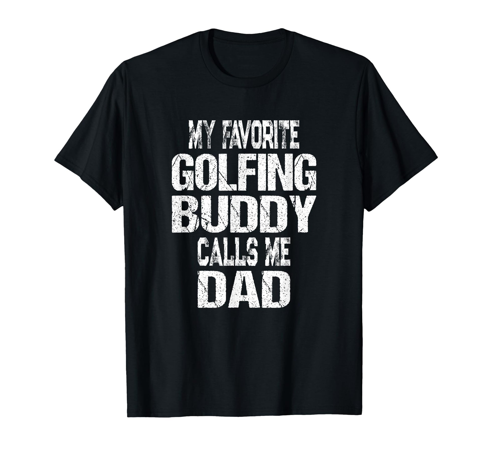 My Favorite Golfing Buddy Calls Me Dad T-Shirt - Graphic Print for Adults - T-Shirt, Sweatshirt, Hoodie