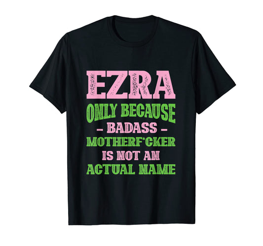 Badass Ezra Name Unique Nickname Quirky T-Shirt - Aesthetic Graphic Unisex - T-Shirt, Sweatshirt, Hoodie
