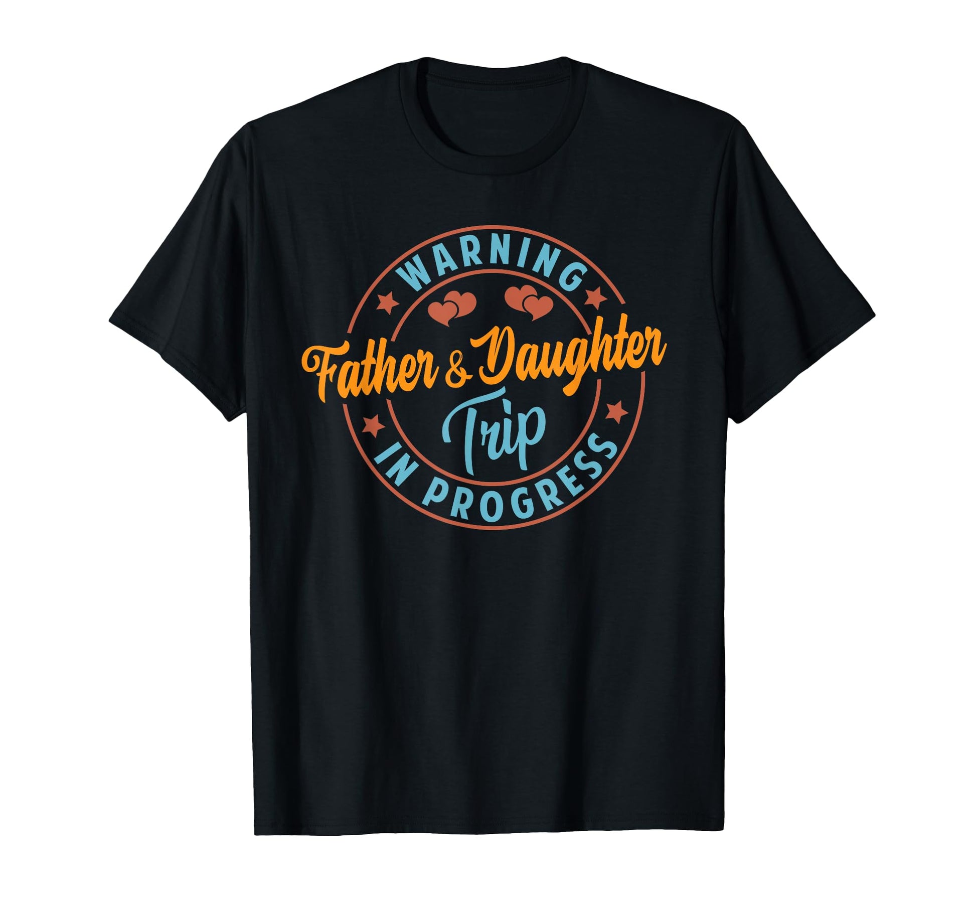Warning Father Daughter Trip Progress T-Shirt - Custom Art Print Unisex - T-Shirt, Sweatshirt, Hoodie