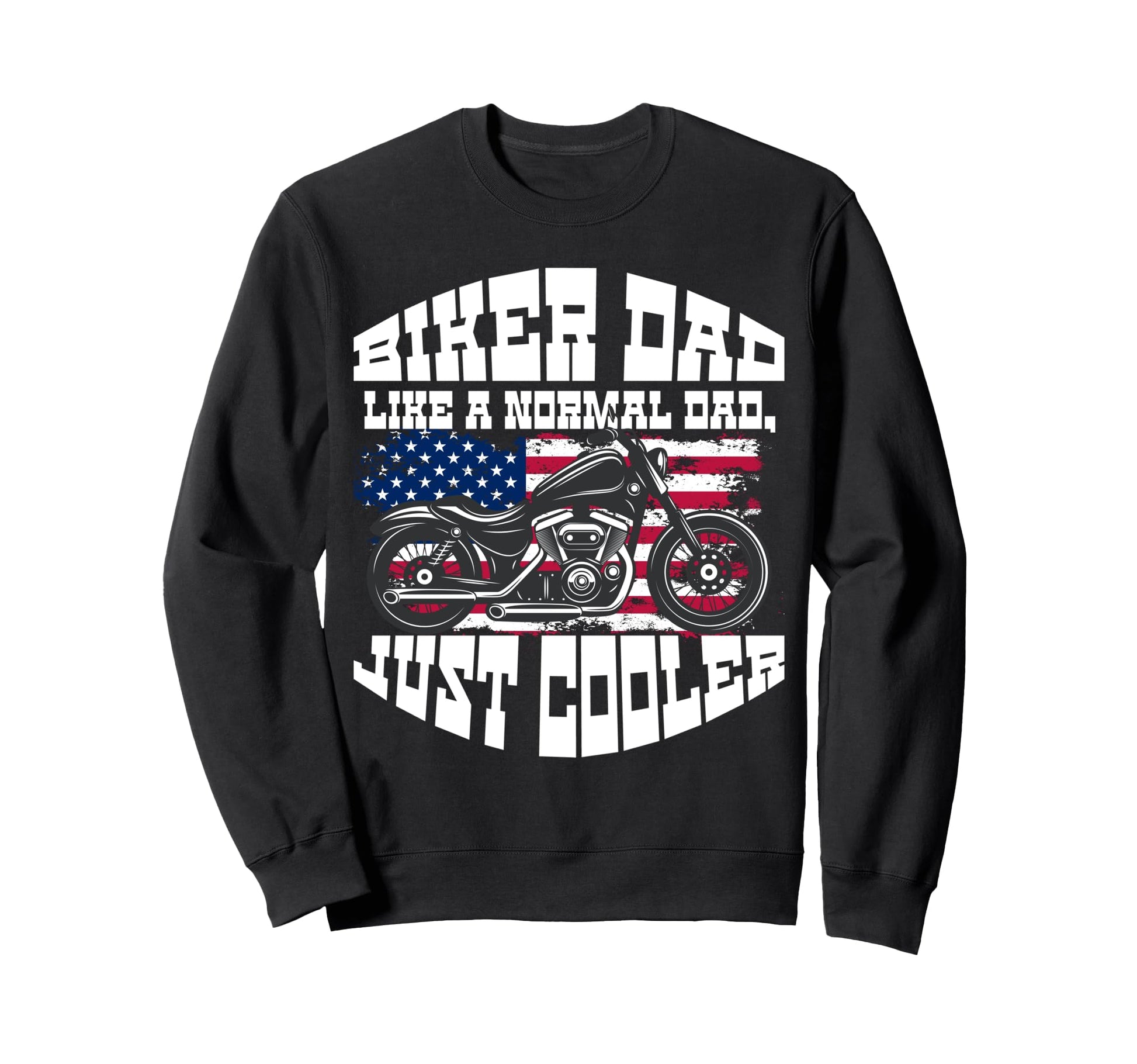 Biker Dad Like Normal Dad Just Cooler Sweatshirt - Novelty Apparel Unisex - T-Shirt, Sweatshirt, Hoodie