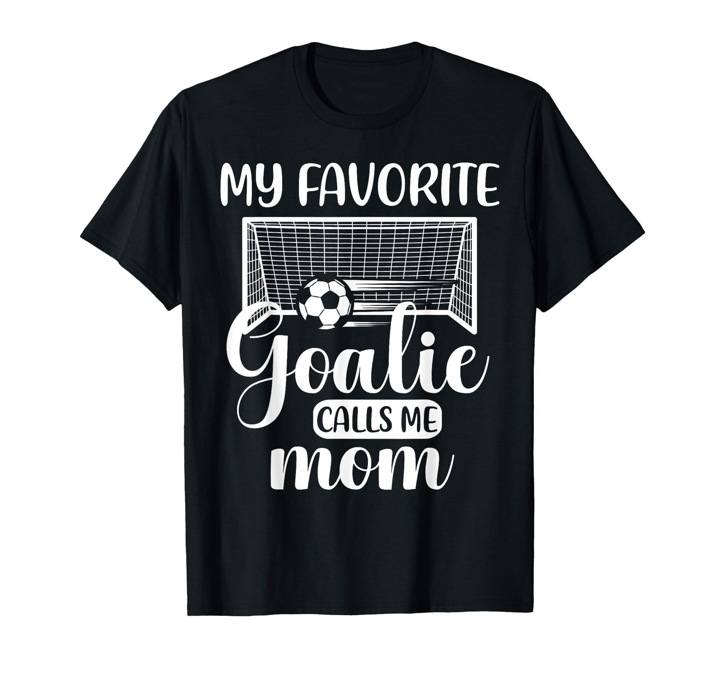 My Favorite Goalie Calls Me Mom Soccer T-Shirt - Unique Graphic Men Women - T-Shirt, Sweatshirt, Hoodie