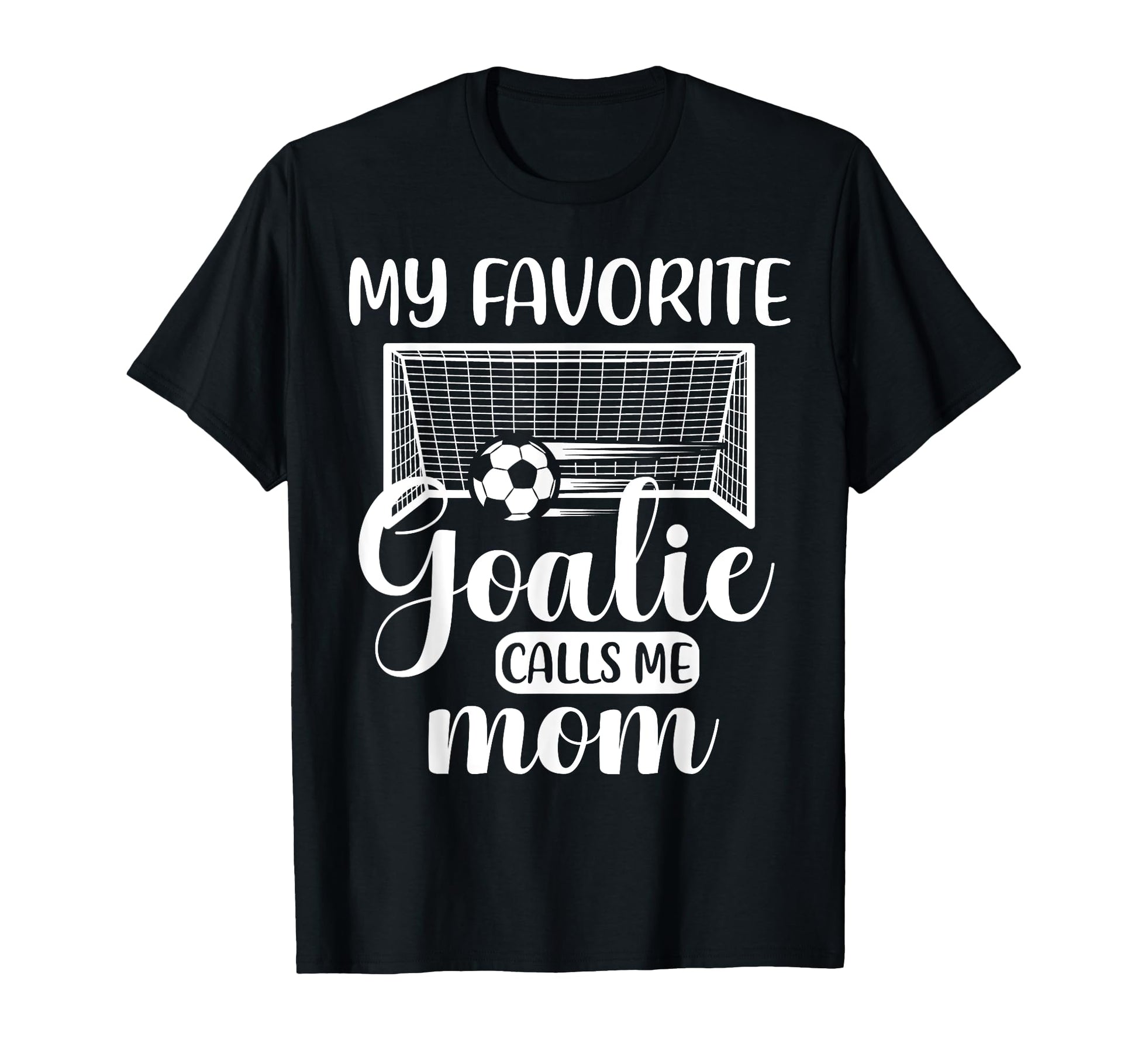 My Favorite Goalie Calls Me Mom Soccer T-Shirt - Unique Graphic Men Women - T-Shirt, Sweatshirt, Hoodie