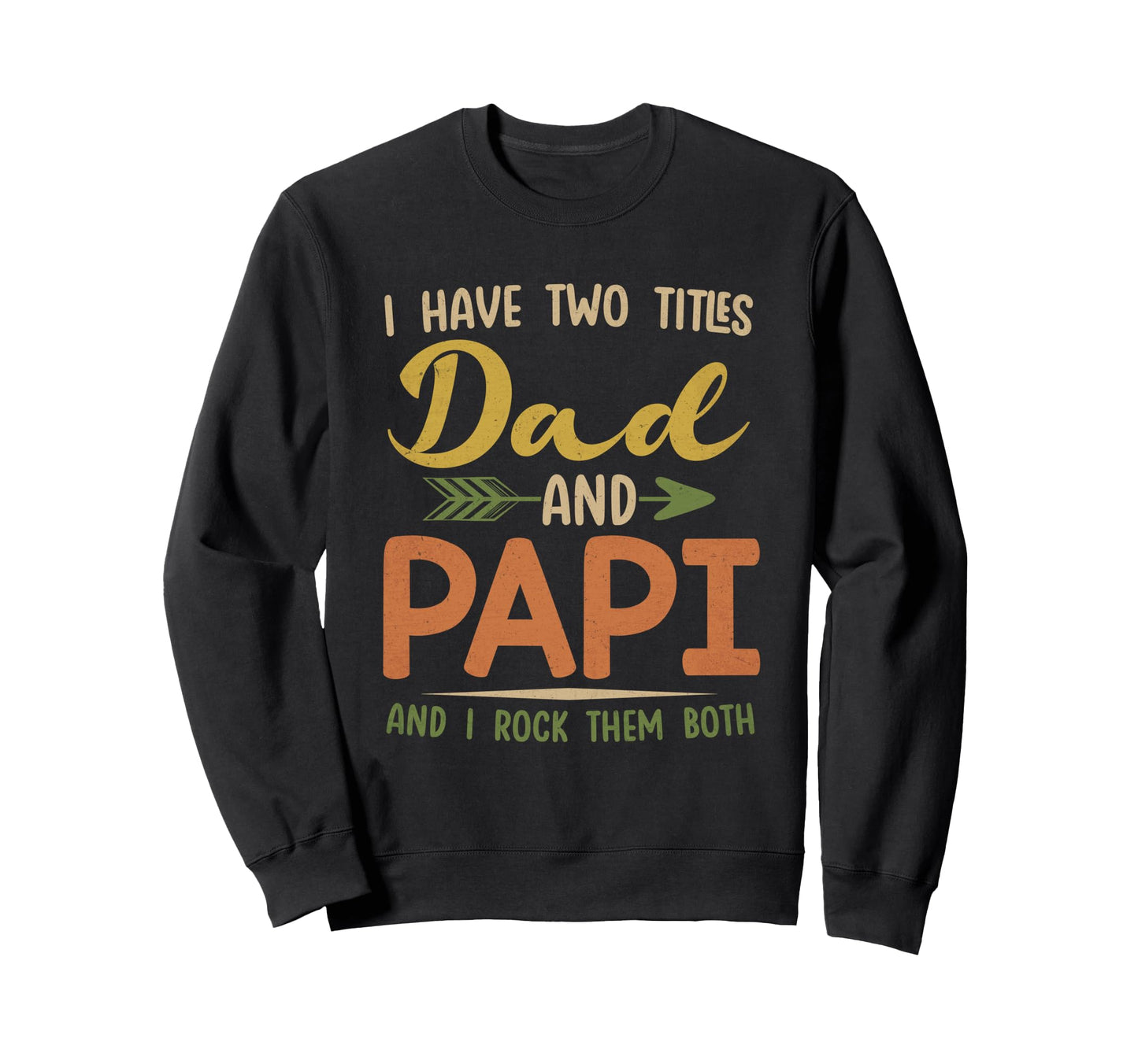 I Have Two Titles Dad And Papi Fathers Sweatshirt - Novelty Apparel Unisex - T-Shirt, Sweatshirt, Hoodie
