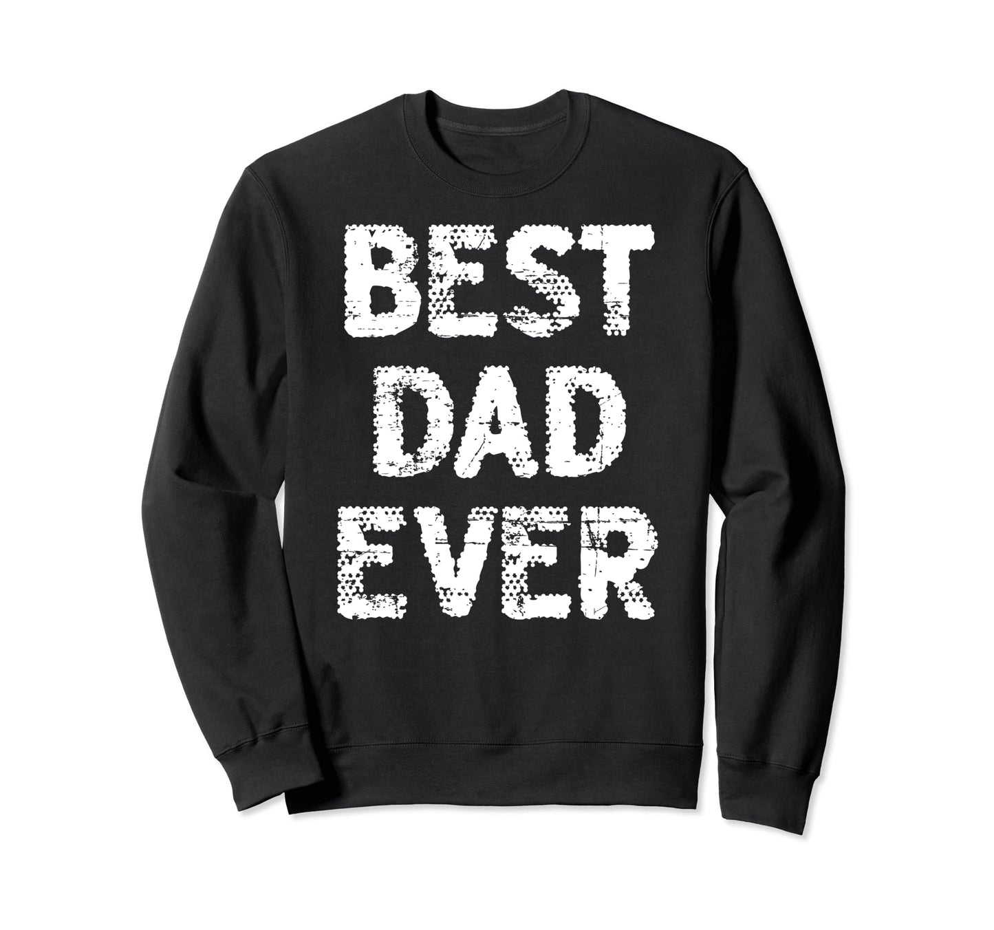 Distressed Best Dad Ever Daddy Sweatshirt - Minimalist Print for Adults - T-Shirt, Sweatshirt, Hoodie