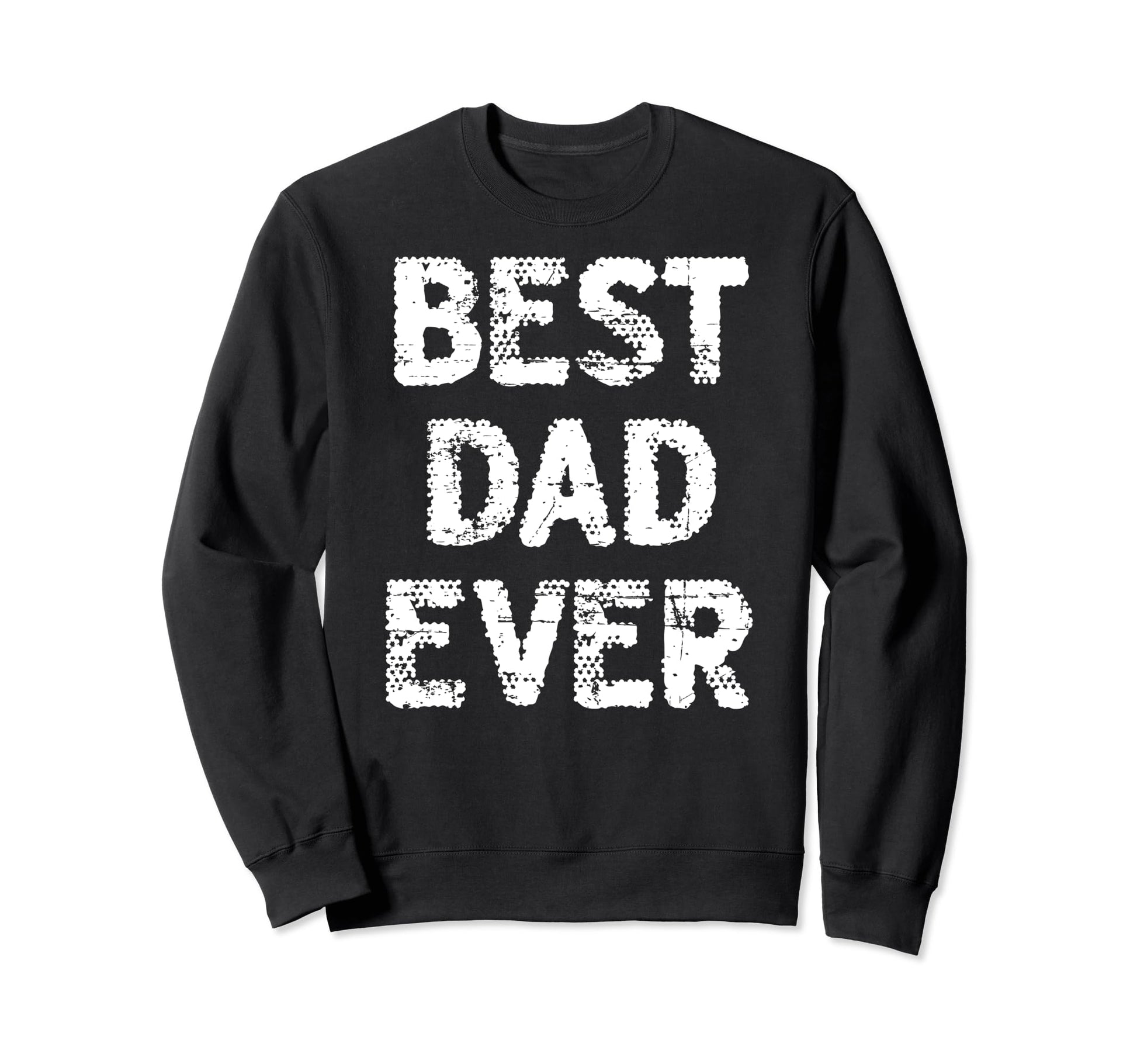 Distressed Best Dad Ever Daddy Sweatshirt - Minimalist Print for Adults - T-Shirt, Sweatshirt, Hoodie