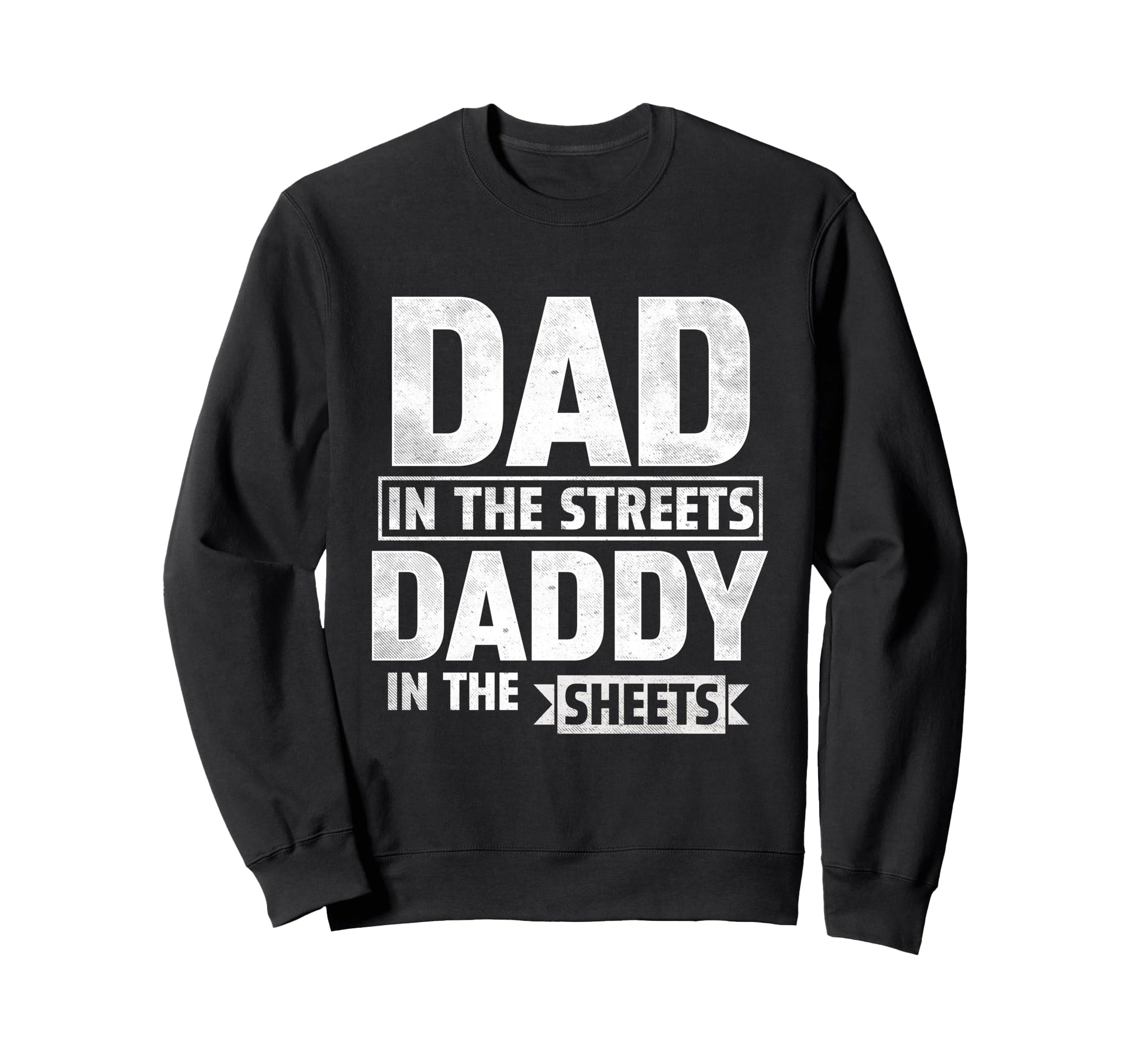 Dad Streets Daddy Sheets Fathers Day Sweatshirt - Unique Graphic for Adults - T-Shirt, Sweatshirt, Hoodie