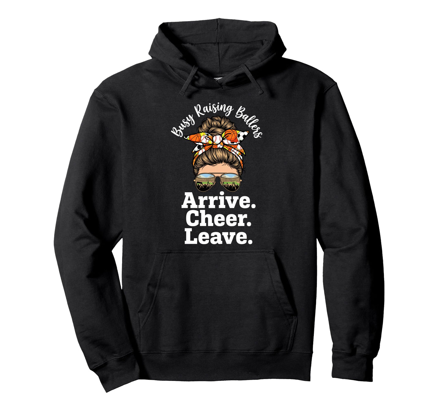 Busy Raising Ballers Arrive Cheer Leave Hoodie - Graphic Print Men Women - T-Shirt, Sweatshirt, Hoodie