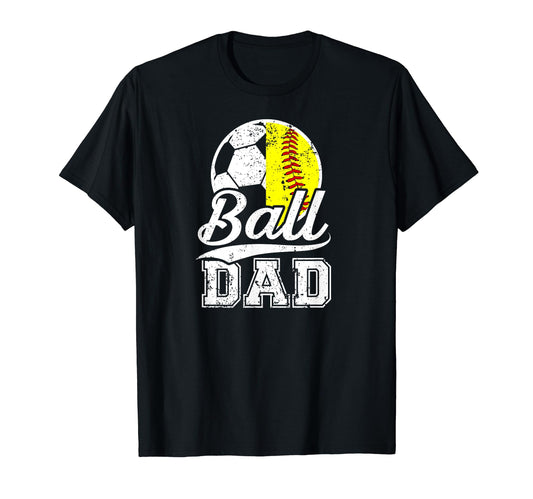 Ball Dad Soccer Softball Dad Ballers T-Shirt - Graphic Print for Adults - T-Shirt, Sweatshirt, Hoodie