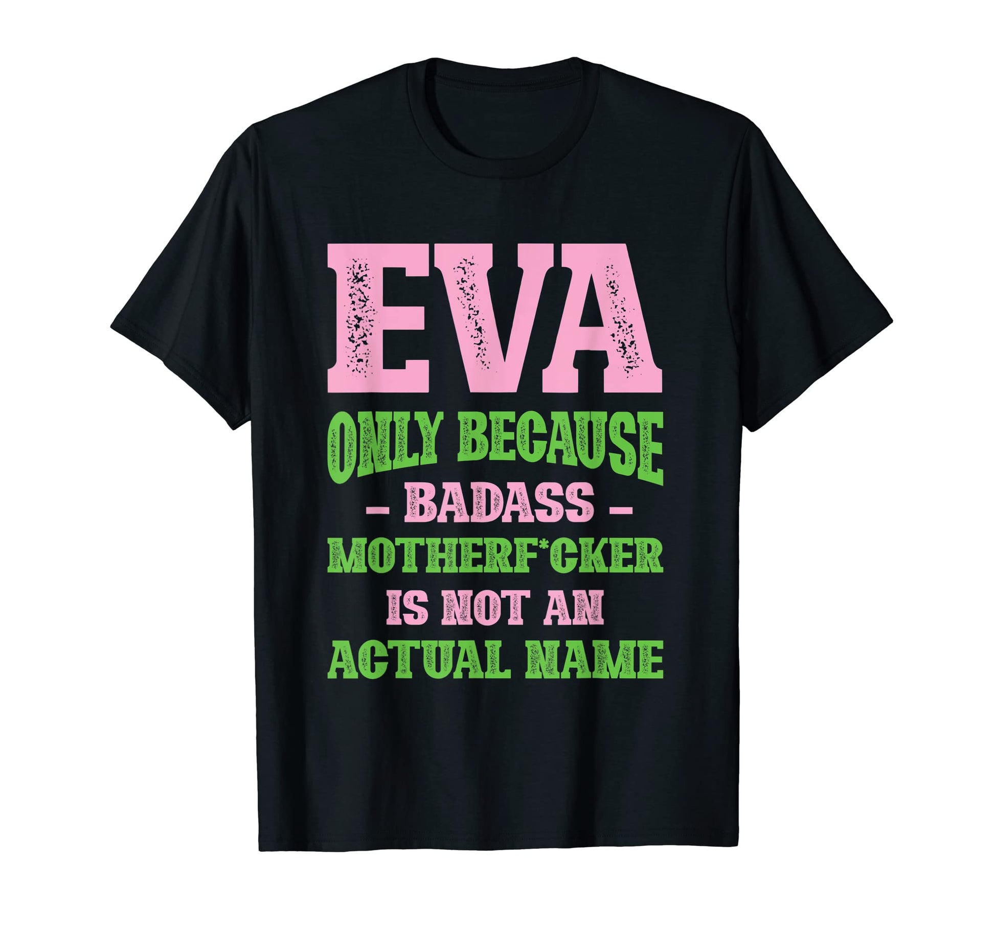 Badass Eva Name Unique Nickname T-Shirt - Fun Novelty Design Men Women - T-Shirt, Sweatshirt, Hoodie