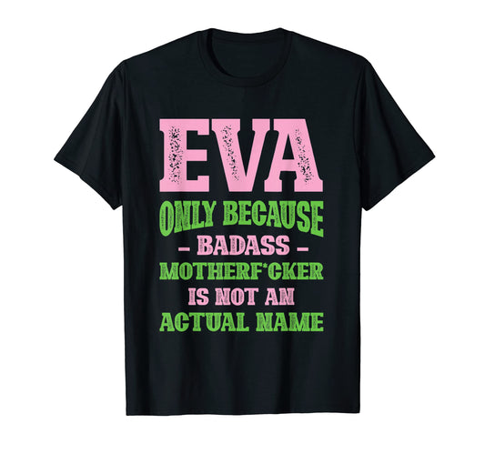 Badass Eva Name Unique Nickname T-Shirt - Fun Novelty Design Men Women - T-Shirt, Sweatshirt, Hoodie