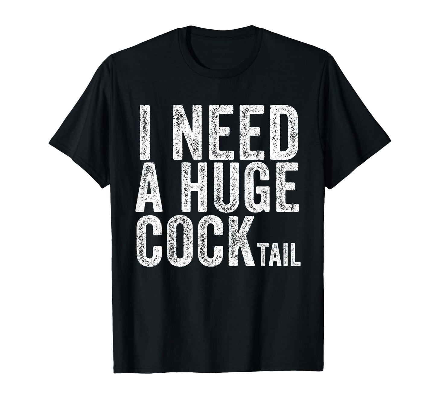 I Need Huge Cocktail Funny Drinking T-Shirt - Casual Everyday Wear Unisex - T-Shirt, Sweatshirt, Hoodie